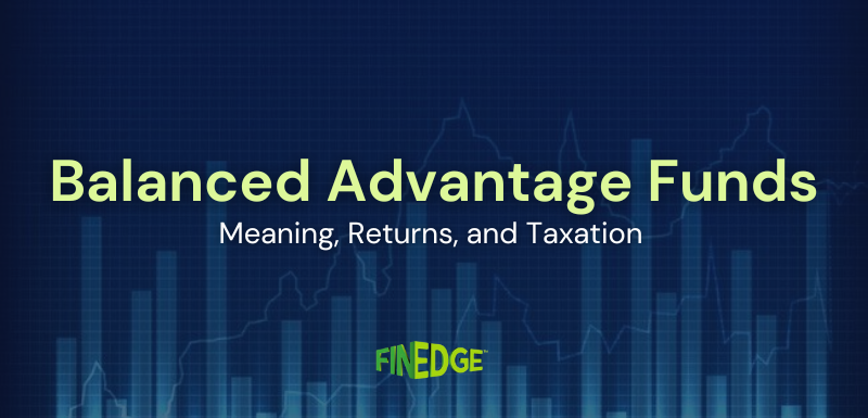Balanced Advantage Funds (Dynamic Asset Allocation Funds): Meaning, Returns, and Taxation