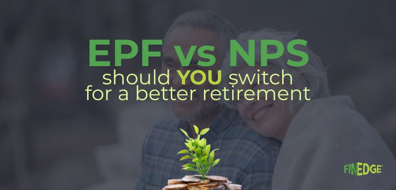 A bold, eye-catching graphic with the text “EPF vs NPS – Should YOU switch for a better retirement?” displayed above a growing plant emerging from stacked coins, symbolizing financial growth and retirement planning. FinEdge branding appears in the corner.