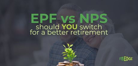 A bold, eye-catching graphic with the text “EPF vs NPS – Should YOU switch for a better retirement?” displayed above a growing plant emerging from stacked coins, symbolizing financial growth and retirement planning. FinEdge branding appears in the corner.