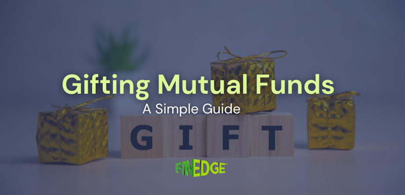 Gifting Mutual Funds: How It Works and What You Should Know