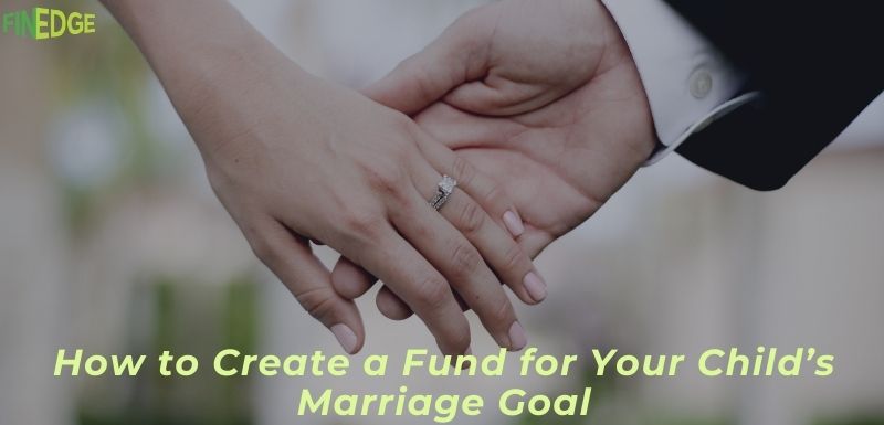 Close-up of couple holding hands with engagement ring, symbolizing wedding planning, overlaid with text 'How to Create a Fund for Your Child’s Marriage Goal' and FinEdge logo – representing financial planning for future marriage expenses.