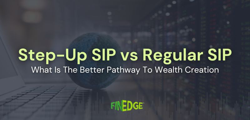Step-Up SIP vs. Regular SIP: Which One Builds More Wealth?