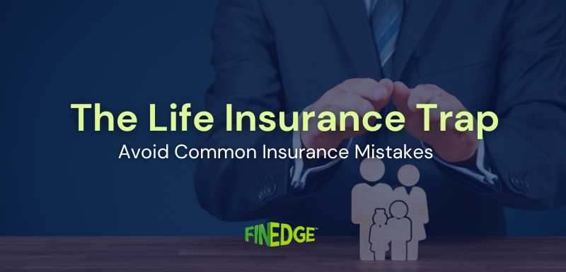 Beware of the Life Insurance Trap