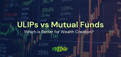 ULIPs vs Mutual Funds for Wealth Creation: Which is Better?